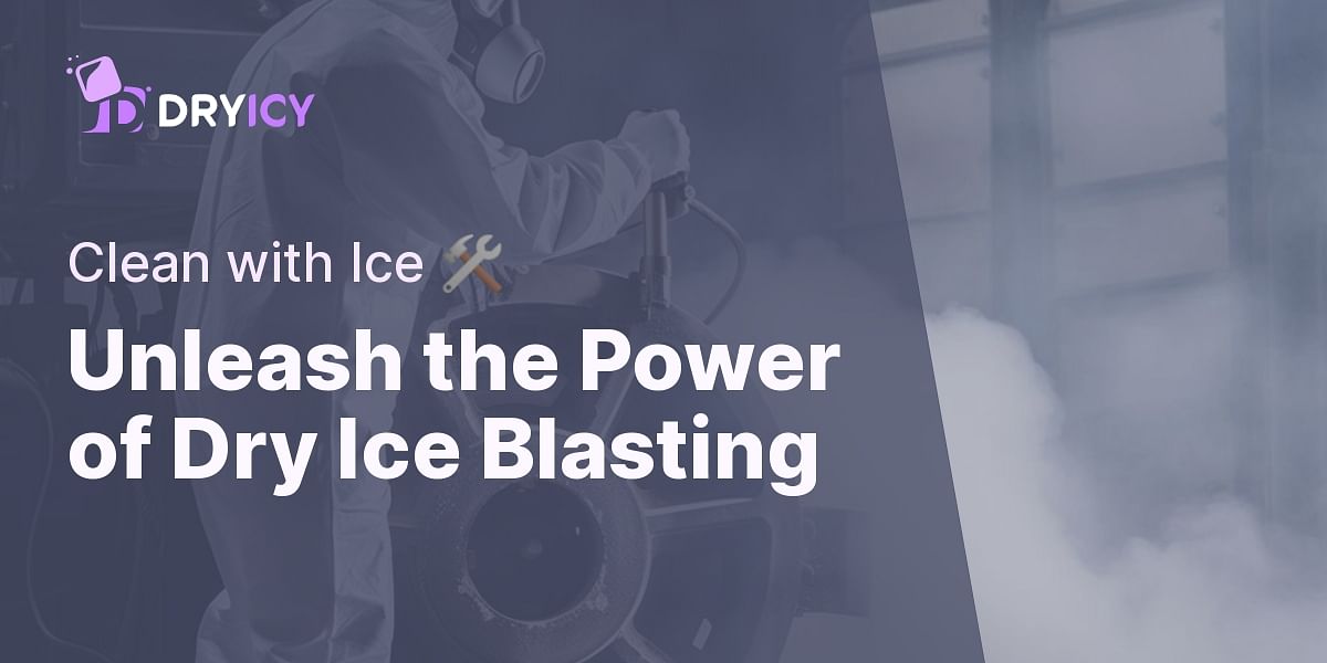 Revolutionize Cleaning with Dry Ice Blasting: A Beginners Guide