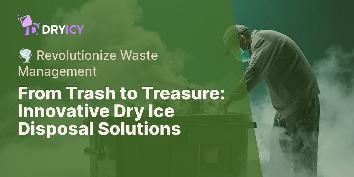 Turning Trash into Treasure Efficient Ways to Dispose of Dry Ice