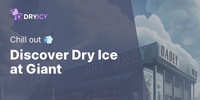Discover Dry Ice at Giant - Chill out 💨