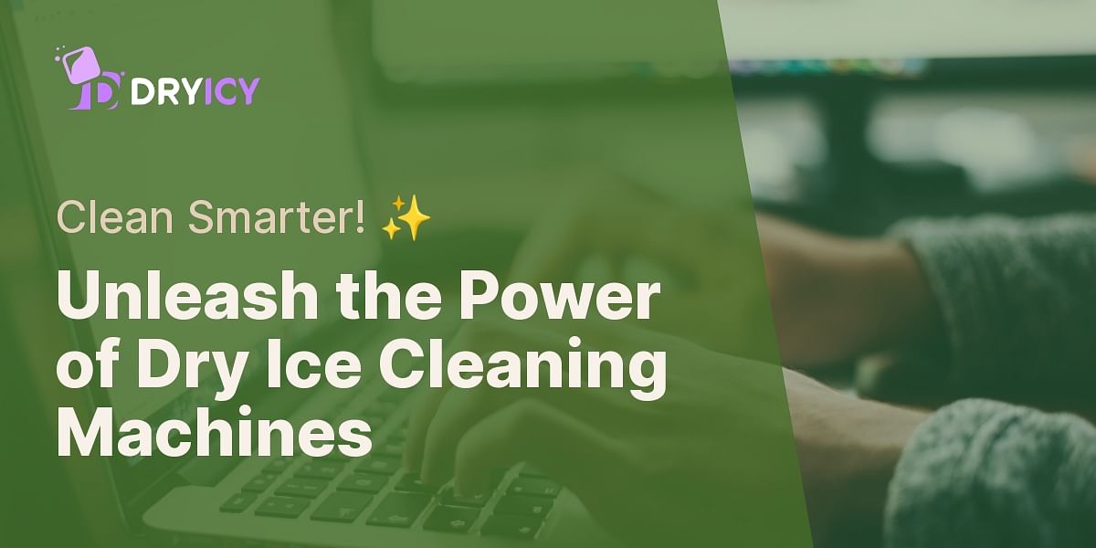Understanding the Efficiency of Dry Ice Cleaning Machines Dry Icy